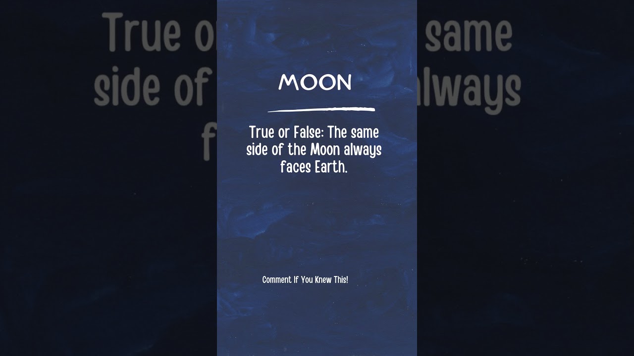 True or False: The same side of the Moon always faces Earth?