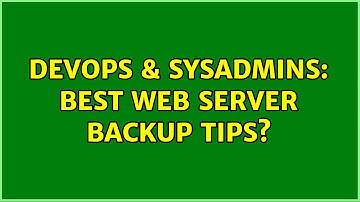 DevOps & SysAdmins: Best Web Server Backup Tips? (3 Solutions!!)