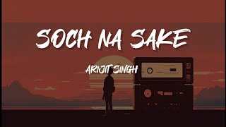 Soch Na Sake – Full Lyrics | Arijit Singh | Airlift | Akshay Kumar | Sad Romantic Song