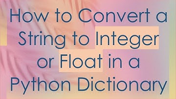How to Convert a String to Integer or Float in a Python Dictionary