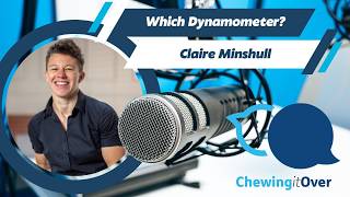 Which Dynamometer Is Best? Chewing It Over with Claire Minshull