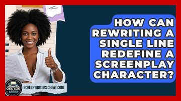 How Can Rewriting A Single Line Redefine A Screenplay Character? - Screenwriter