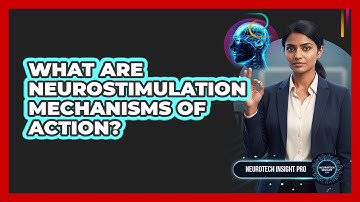 What are neurostimulation mechanisms of action?