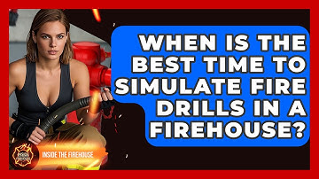 When Is the Best Time to Simulate Fire Drills in a Firehouse? - Inside the Firehouse