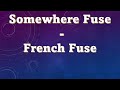 Somewhere Fuse French Fuse