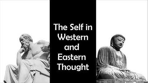 Understanding the Self - The Self in Western and Eastern Thought