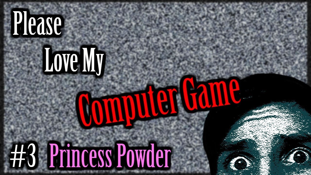 Please Love  My Computer Game (Princess Powder mini game)