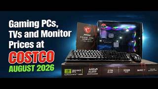 The price of Modern Gaming PCs Monitors and TVs at Costco August 2026