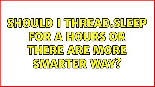 Should I Thread.Sleep for a hours or there are more smarter way? (3 Solutions!!)