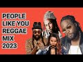 REGGAE MIX 2023, BEST OF LOVERS ROCK MIX PEOPLE LIKE YOU