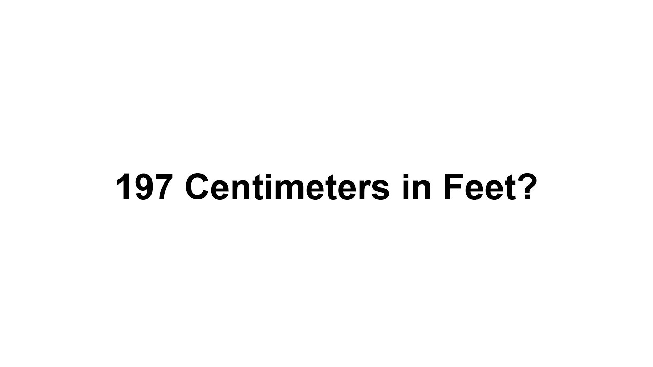197 Cm In Feet How To Convert 197 Centimeters cm In Feet YouTube