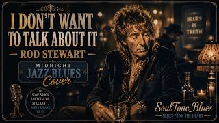 I Don’t Want to Talk About It - Rod Stewart | Midnight Jazz Blues Cover