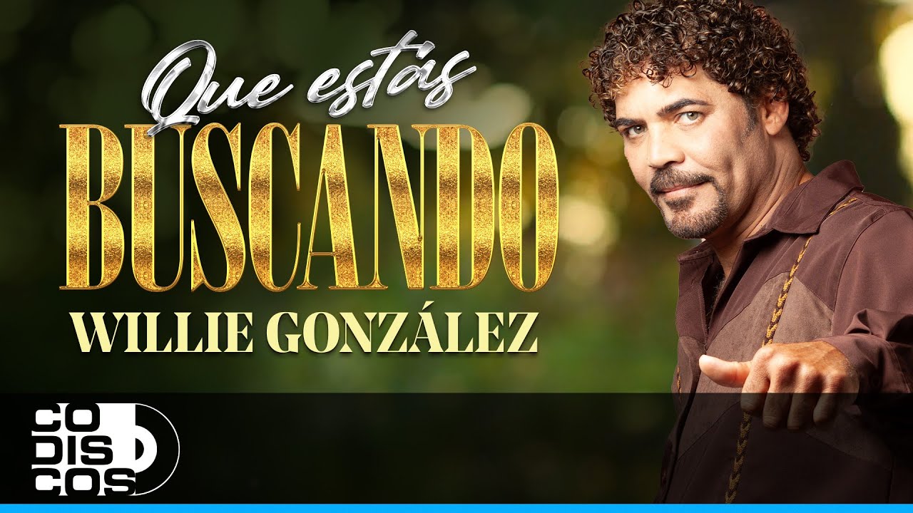 Qué Estás Buscando, Willie González