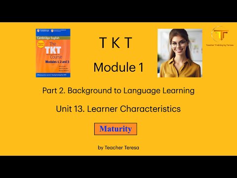 TKT, Module 1, Unit 13: 13.1.3. Maturity