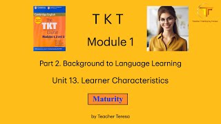 TKT, Module 1, Unit 13: 13.1.3. Maturity