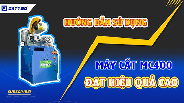 Hướng Dẫn sử dụng máy cắt bán tự động MC 400 Datyso | Đạt Hiệu Quả Cao