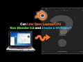 Can A Low Spec Laptop/CPU Run Blender 2.8 and Create a 3D Scene?