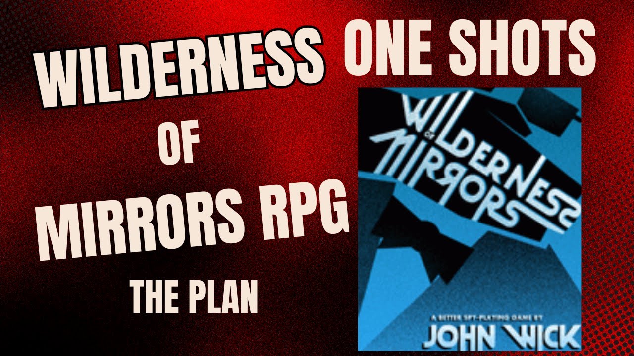 RPG Underground - One Shots - Wilderness of Mirrors - The Planning Phase