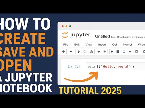 How to Create, Save and Open a Jupyter Notebook | Tutorial 2025