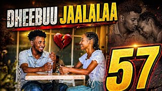 DHEEBUU JAALALAA  ♥️ 57 ffaa || Oromoo drama 2026