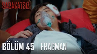 Sadakatsiz 45. Bölüm Fragmanı