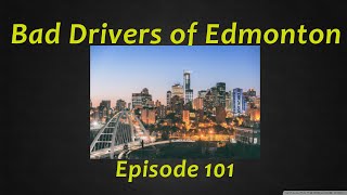 Bad Drivers of Edmonton 101 Jun 20-25, 2016