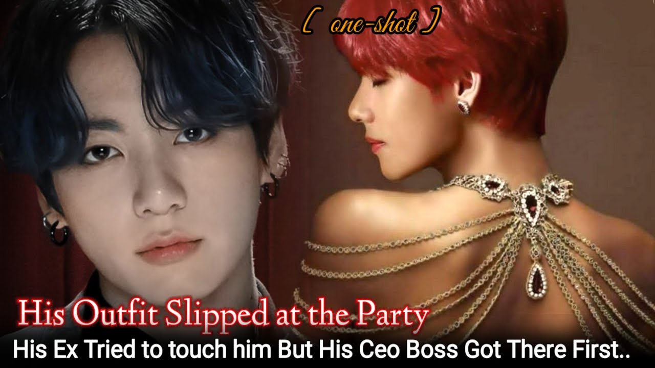 [ Oneshot ] His Outfit Slipped at the PartyHis Ex Tried to touch him But His Ceo Boss Got There Firs