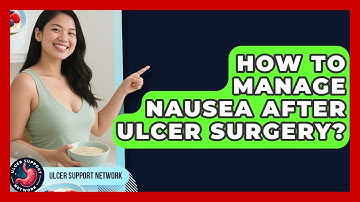 How To Manage Nausea After Ulcer Surgery? - Ulcer Support Network