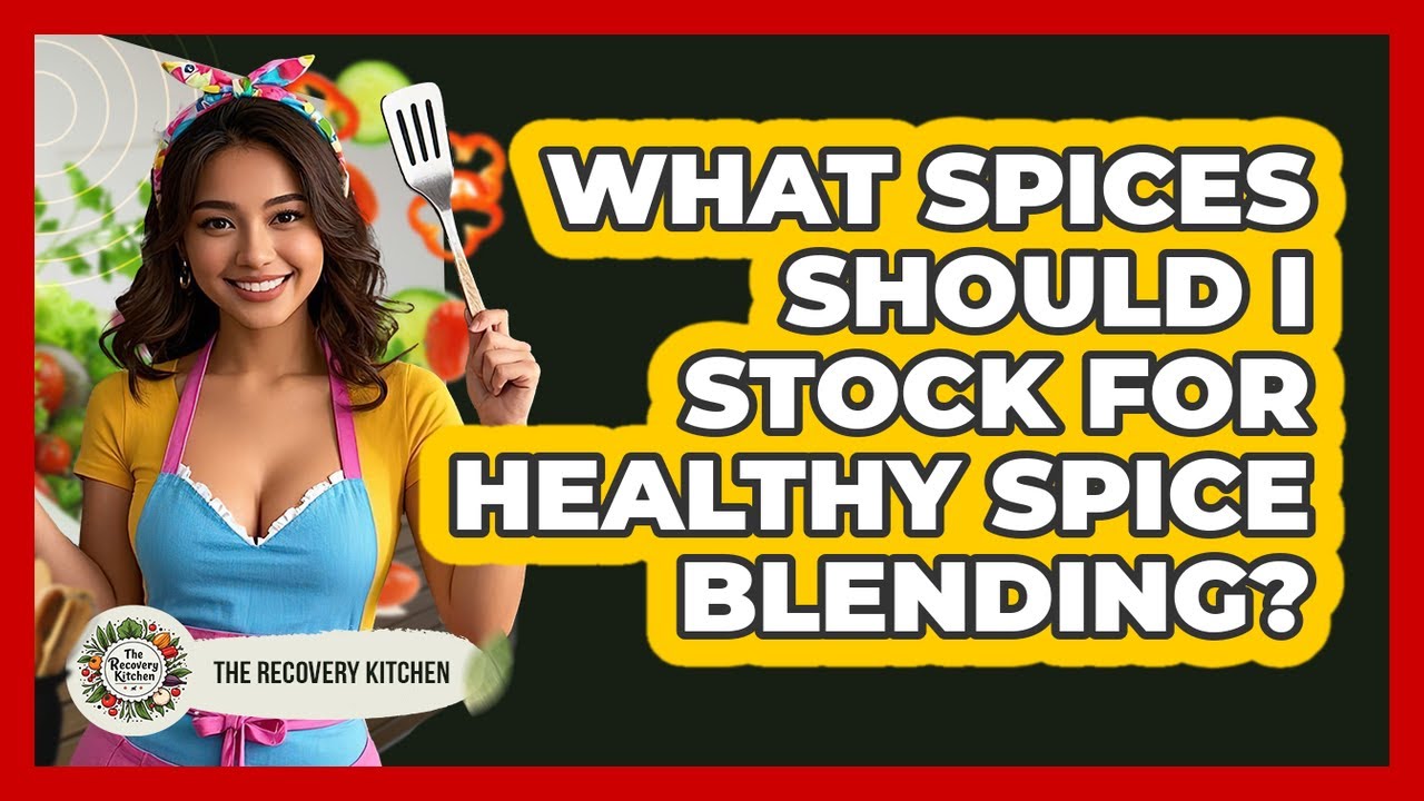 What Spices Should I Stock For Healthy Spice Blending?