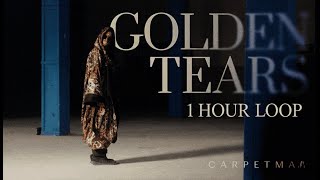 Carpetman – Golden Tears | 1 HOUR LOOP