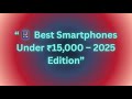 “Top 5 Best Smartphones Under ₹15,000 in 2025 🔥 | Budget 5G Phones #bestsmartphones