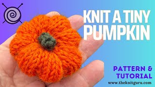 How to knit a Tiny Pumpkin - tutorial and knitting pattern