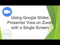 Using Google Slides Presenter View on Zoom with a Single Screen
