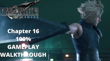 FINAL FANTASY 7 REMAKE - Chapter 16 - Gameplay Walkthrough - 100% All Completion