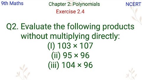 Evaluate the following products without multiplying directly:(I) 103 × 107(ii) 95 × 96(iii) 104 × 96