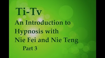 An Introduction to Hypnosis with Nie Fei and Nie Teng - Part 3
