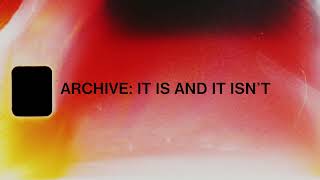 Archive - It Is And It Isn't