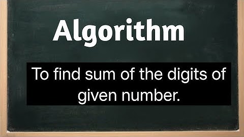 Algorithm to find sum of the digits of given number. // Algorithm
