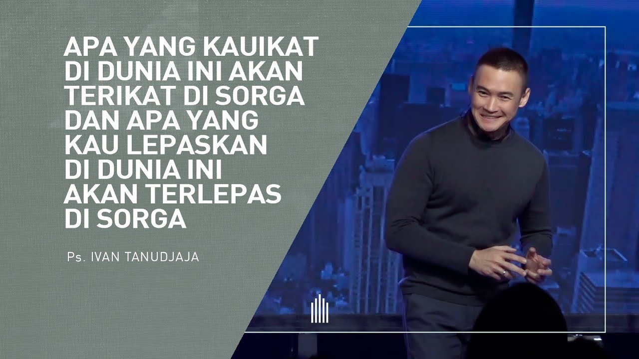 Ps. Ivan Tanudjaja - Apa Yang Kauikat Dan Kaulepas Di Dunia Ini Akan Terikat Dan Terlepas Di Sorga.