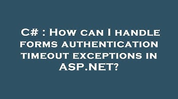 C# : How can I handle forms authentication timeout exceptions in ASP.NET?