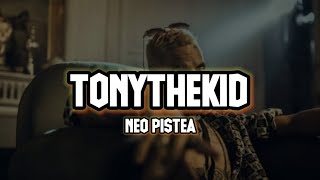 NEO PISTEA - TONYTHEKID | LETRA