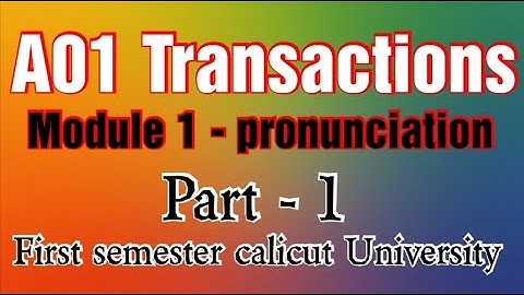 A01 Transactions. Module - 1 pronunciation. Vowels. Part - 1. First semester calicut University.