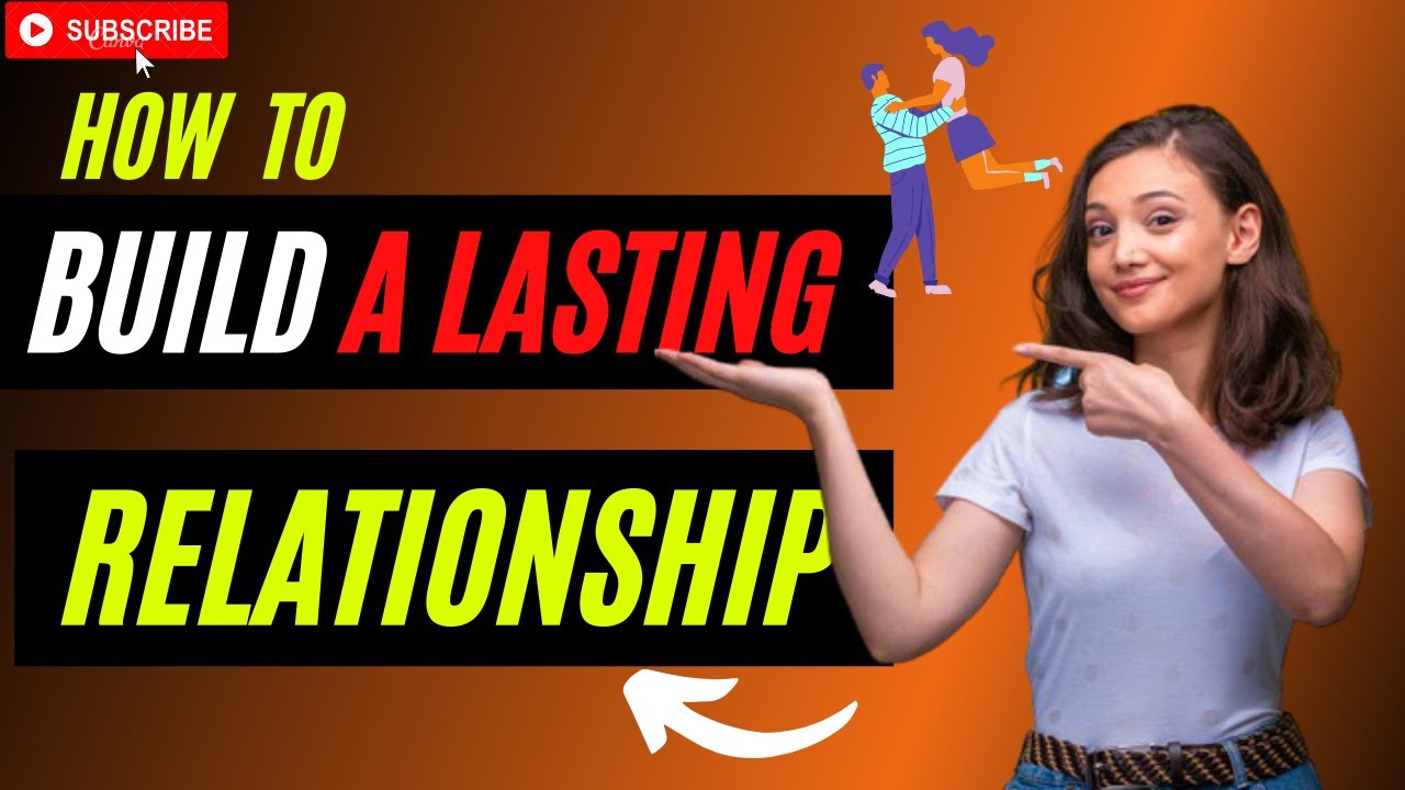 How to Build A Relationship That Lasts (10 Tips )| The Secret to a Long ...