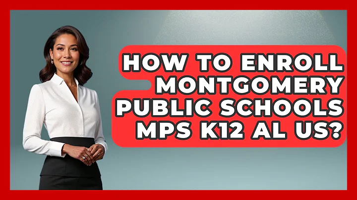 How To Enroll Montgomery Public Schools MPS K12 AL US? - Childhood Education Zone