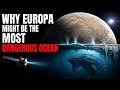 Why Europa’s Hidden Ocean is Far More Dangerous Than You Think