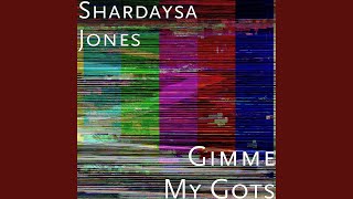 Video thumbnail of "Shardaysa Jones - Gimme My Gots"