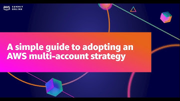 AWS Summit ANZ 2021 - A simple guide to adopting an AWS multi-account strategy
