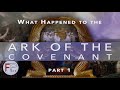 What Happened to the Ark of the Covenant - Part 1