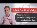 Unlock your productivity mastering the art of early morning success as a real estate agent