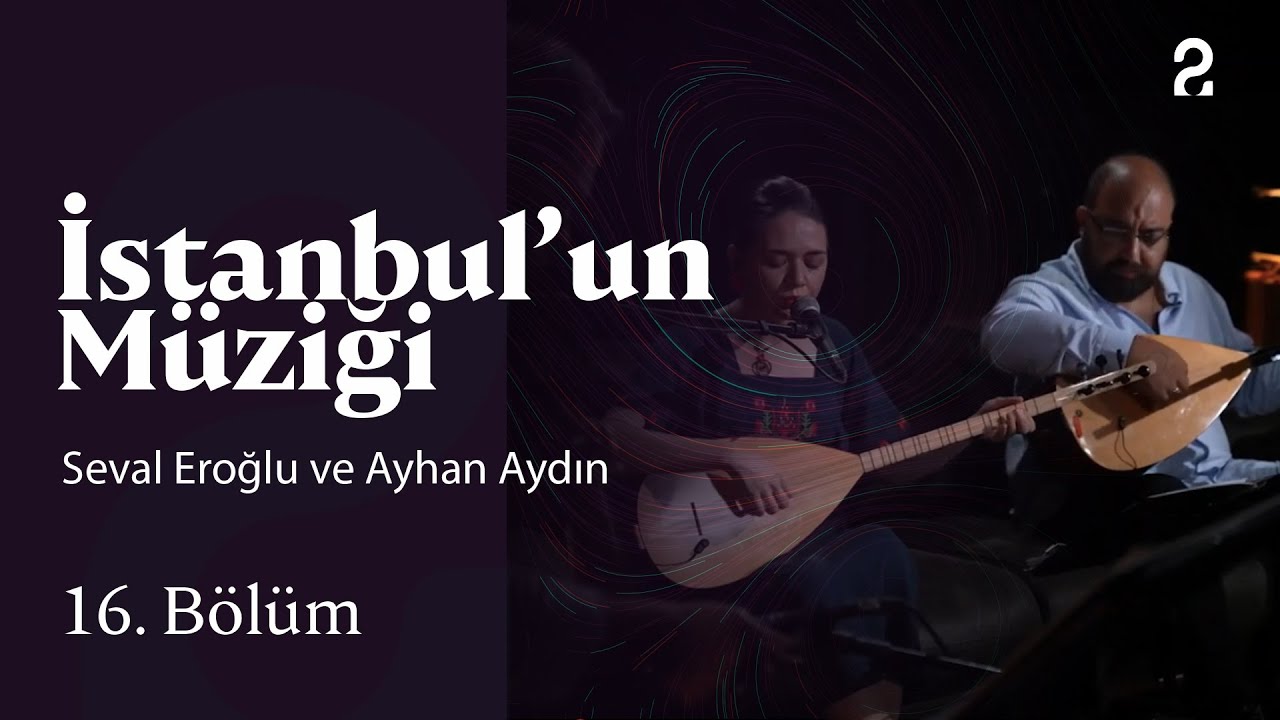 Seval Eroğlu ve Ayhan Aydın | İstanbul'un Müziği | 16. Bölüm @trt2
